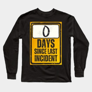 Zero Days Since Last Incident Sign Long Sleeve T-Shirt